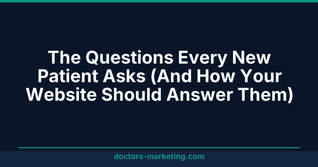 The Questions Every New Patient Asks (And How Your Website Should Answer Them)