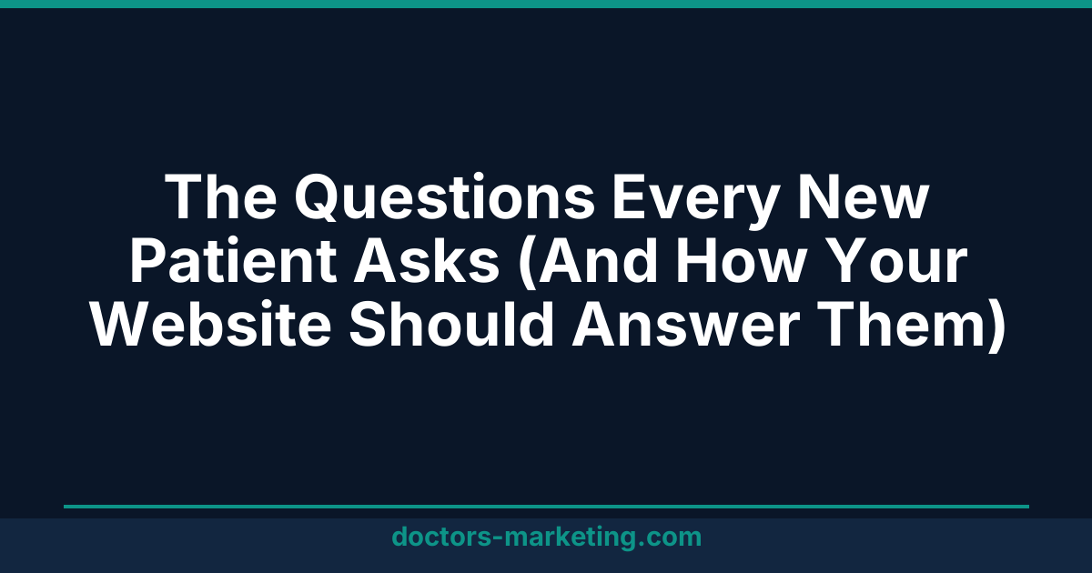 The Questions Every New Patient Asks (And How Your Website Should Answer Them)